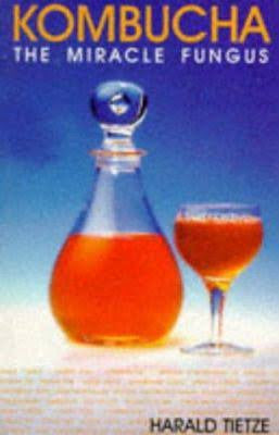Kombucha: The Miracle Fungus Revelation Book